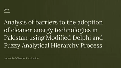 Analysis of barriers to the adoption of cleaner energy technologies in Pakistan using Modified Delphi and Fuzzy Analytical Hierarchy Process featured image