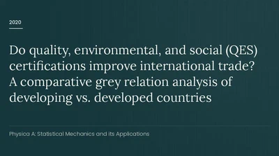 Do quality, environmental, and social (QES) certifications improve international trade? A comparative grey relation analysis of developing vs. developed countries featured image