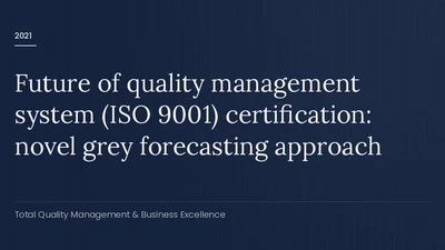 Future of quality management system (ISO 9001) certification: novel grey forecasting approach featured image
