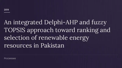 An integrated Delphi-AHP and fuzzy TOPSIS approach toward ranking and selection of renewable energy resources in Pakistan featured image