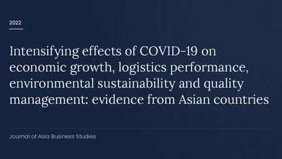 Intensifying effects of COVID-19 on economic growth, logistics performance, environmental sustainability and quality management: evidence from Asian countries featured image