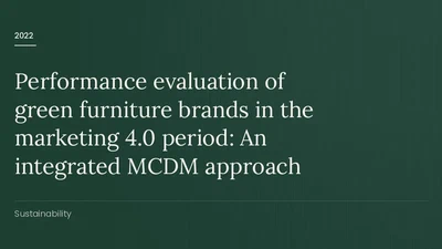 Performance evaluation of green furniture brands in the marketing 4.0 period: An integrated MCDM approach featured image