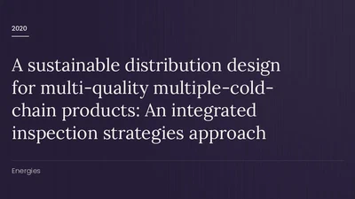 A sustainable distribution design for multi-quality multiple-cold-chain products: An integrated inspection strategies approach featured image